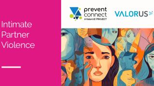 Pink rectangle reading Intimate Partner Violence, next to art graphic with women's faces overlapping in many colors, and a white rectangle with Prevent Connect and ValorUS logos